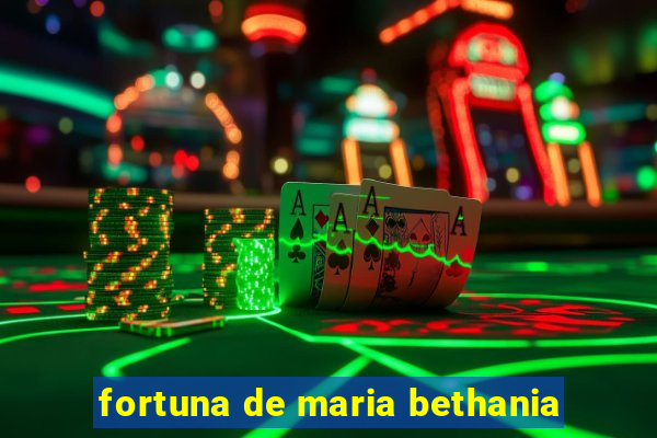 fortuna de maria bethania